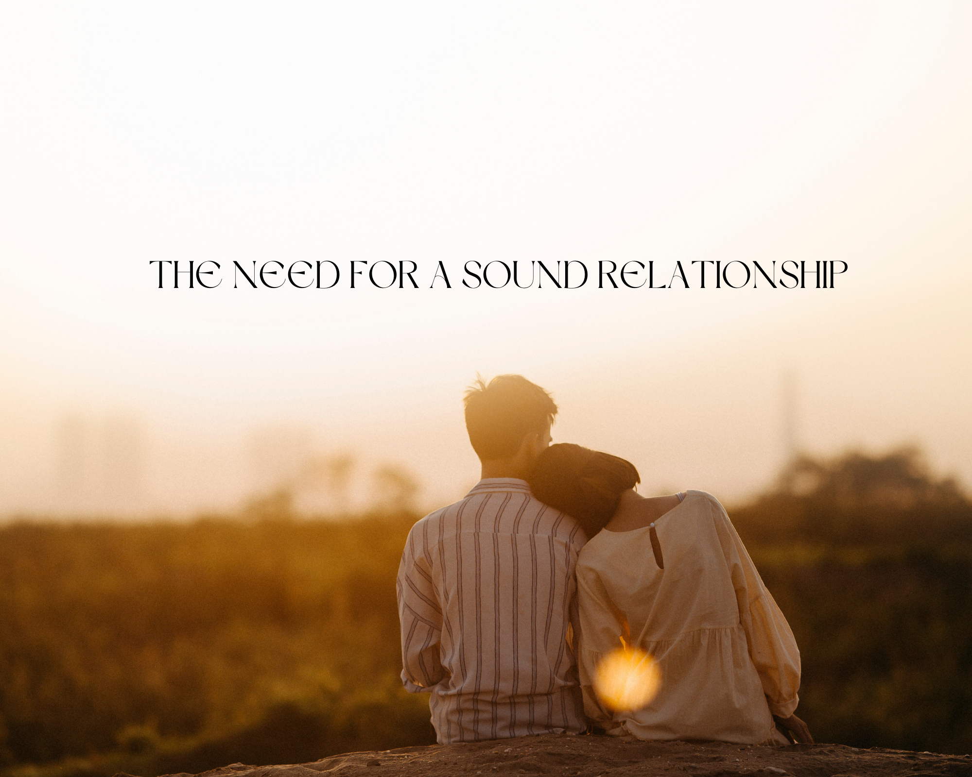 THE NEED FOR A SOUND RELATIONSHIP (1)